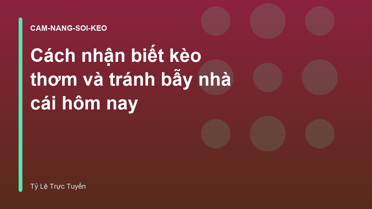 Cách nhận biết kèo thơm và tránh bẫy nhà cái hôm nay