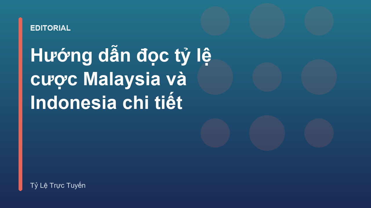 Hướng dẫn đọc tỷ lệ cược Malaysia và Indonesia