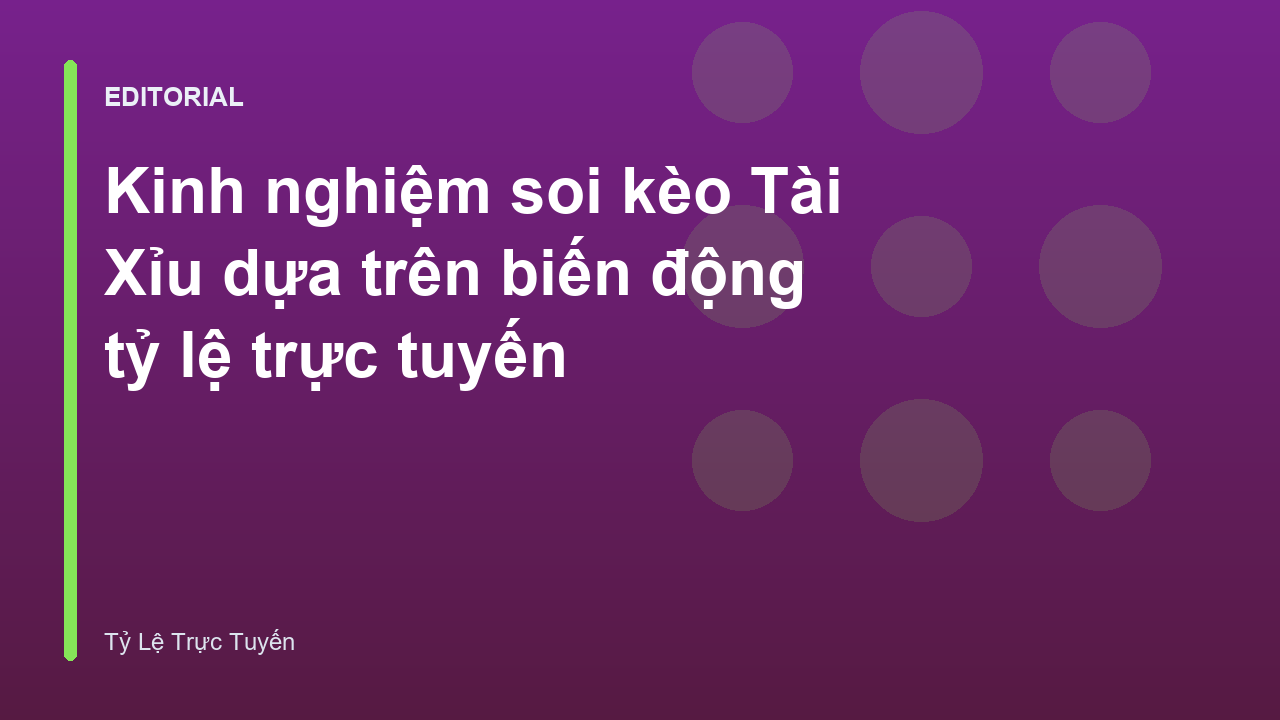 Phân tích biến động kèo Tài Xỉu trên bảng tỷ lệ trực tuyến