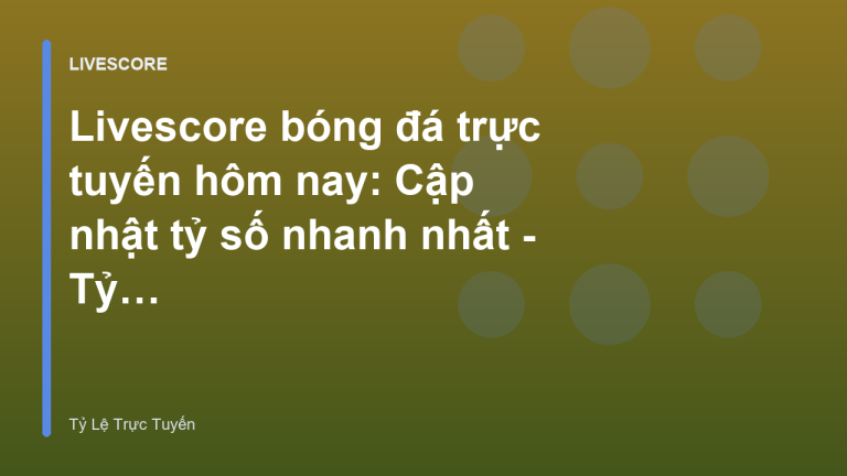Livescore bóng đá trực tuyến hôm nay: Cập nhật tỷ số nhanh nhất - Tỷ Lệ Trực Tuyến