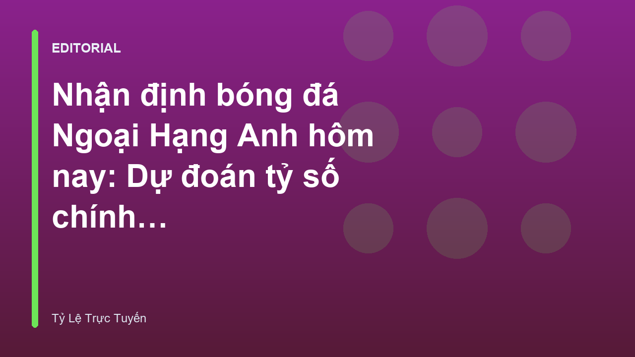 Phân tích nhận định bóng đá Ngoại Hạng Anh